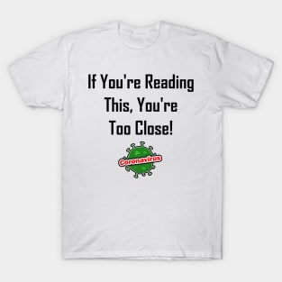 If You're Reading This, You're Too Close! T-Shirt